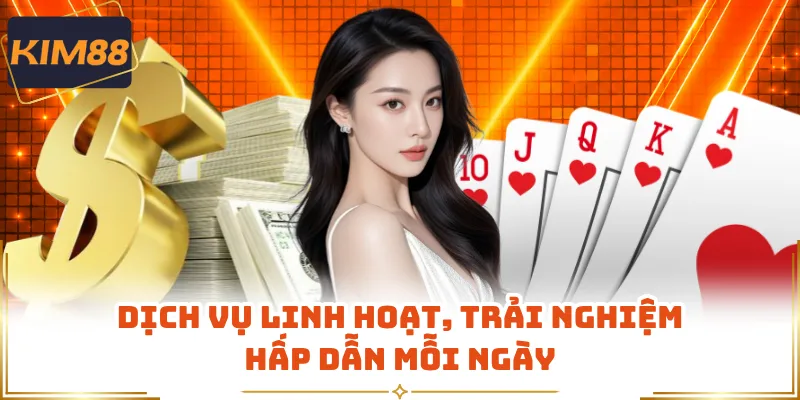 Dịch vụ linh hoạt, trải nghiệm hấp dẫn mỗi ngày 