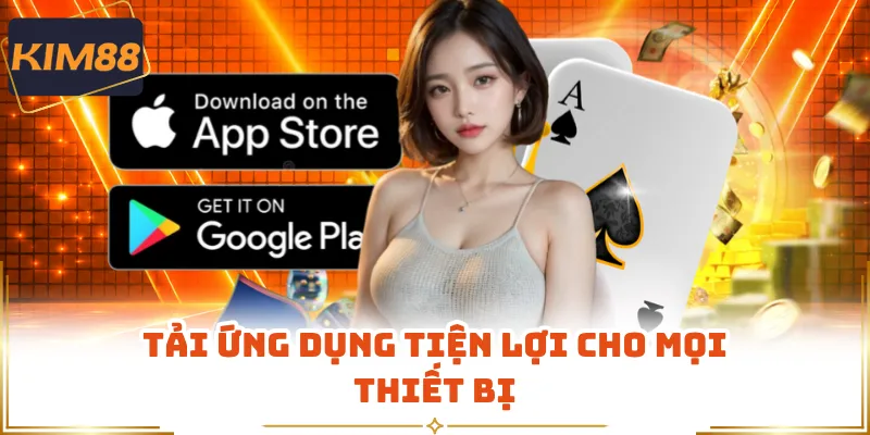 Tải ứng dụng tiện lợi cho mọi thiết bị 