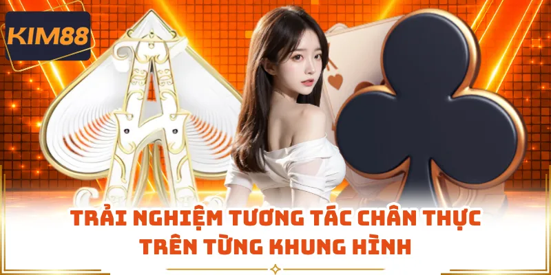 Trải nghiệm tương tác chân thực trên từng khung hình
